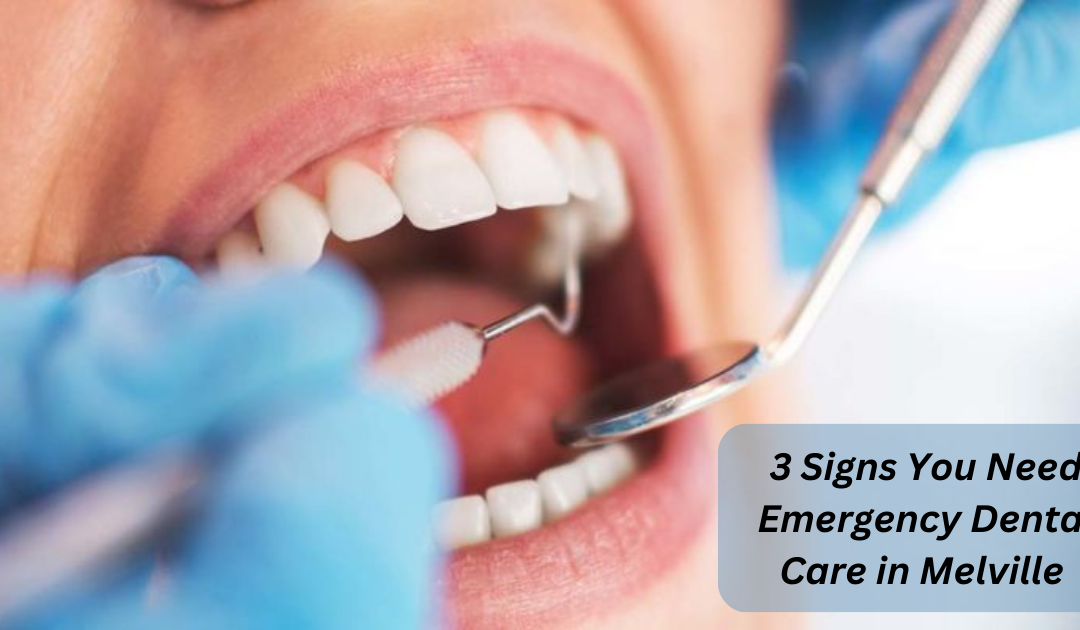 3 Signs You Need Emergency Dental Care in Melville